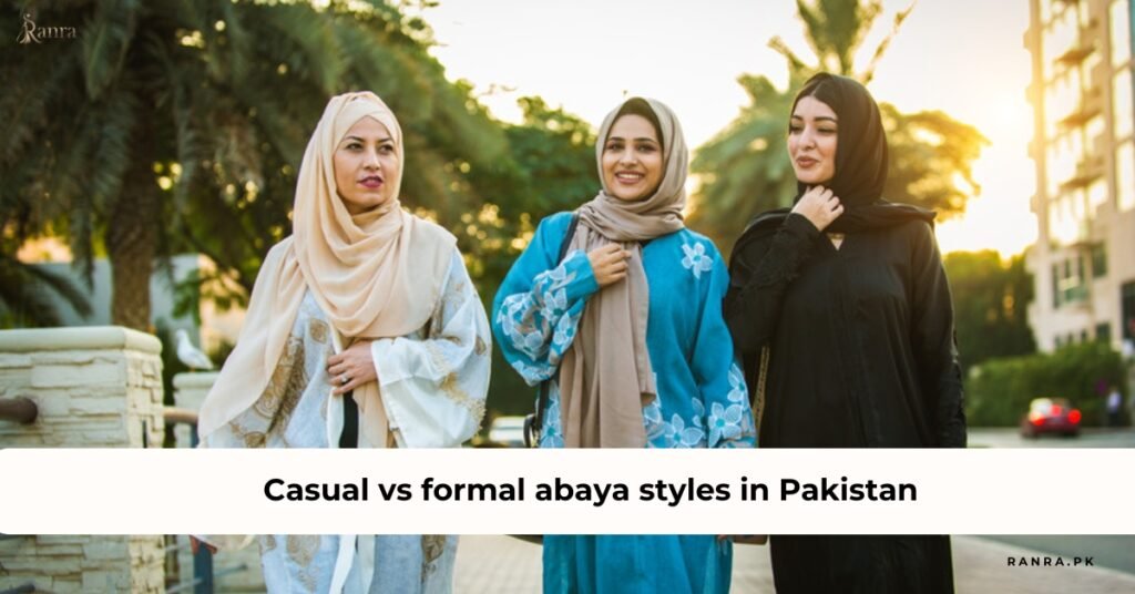 casual vs formal abaya styles in Pakistan